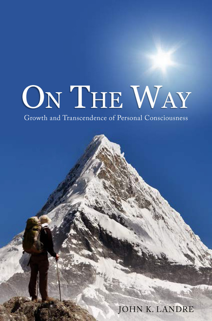 John K. LandrÃ© - On the Way: Growth and Transcendence of Personal Consciousness