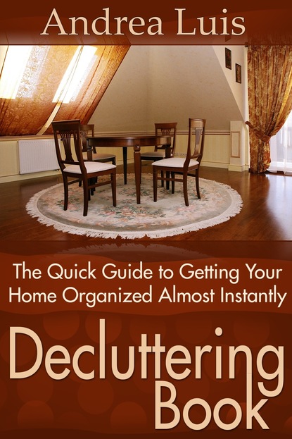 Andrea Inc. Luis — Decluttering Book: The Quick Guide to Getting Your Home Organized Almost Instantly