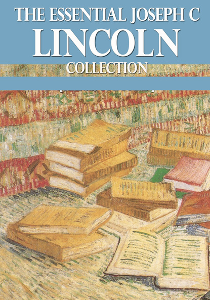 Joseph C Lincoln - The Essential Joseph C Lincoln Collection