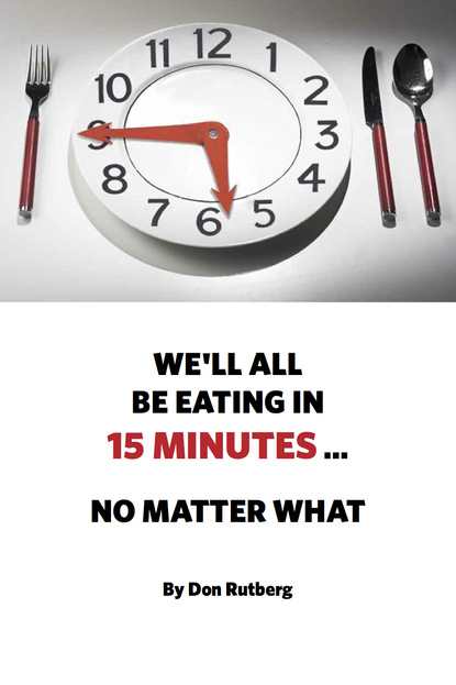 Don Rutberg — We'll All Be Eating In 15 Minutes . . . No Matter What