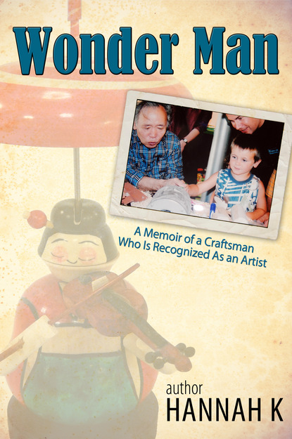 Hannah K - Wonder Man-A Memoir of a Craftsman Who Is Recognized As an Artist