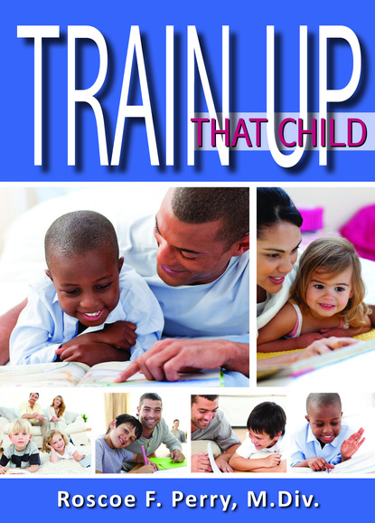 Roscoe F Perry — Train Up That Child