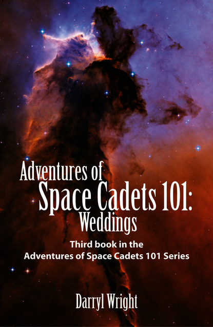 Darryl Dean Wright - Adventures of Space Cadets 101: Weddings