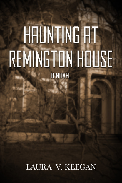 Laura V. Keegan — Haunting at Remington House