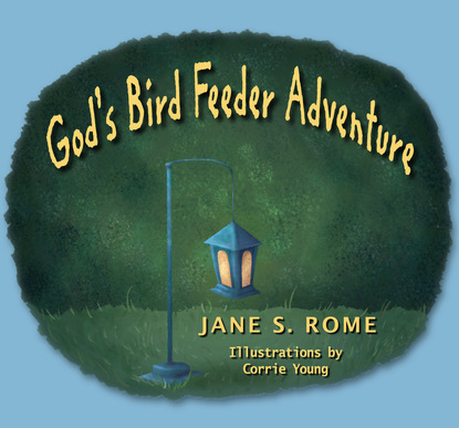 Jane Rome - God's Bird Feeder Adventure