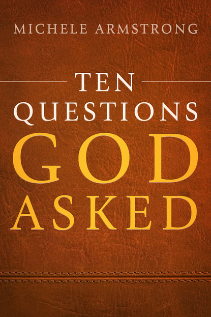 Michele Armstrong - Ten Questions God Asked