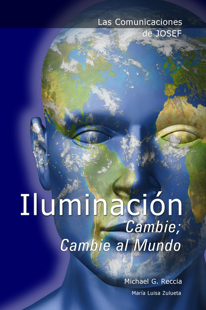 Michael G. Reccia — Las Comunicaciones de Josef: Iluminaci??n - Cambie; Cambie al Mundo