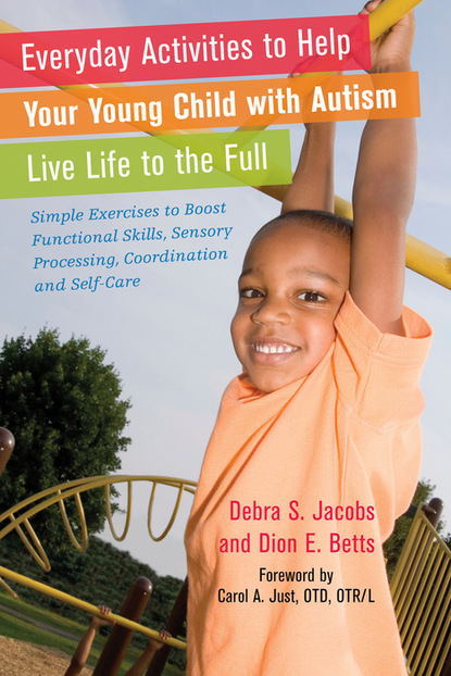 Dion Betts - Everyday Activities to Help Your Young Child with Autism Live Life to the Full