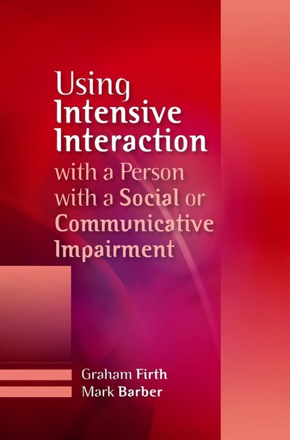 Graham Firth - Using Intensive Interaction with a Person with a Social or Communicative Impairment