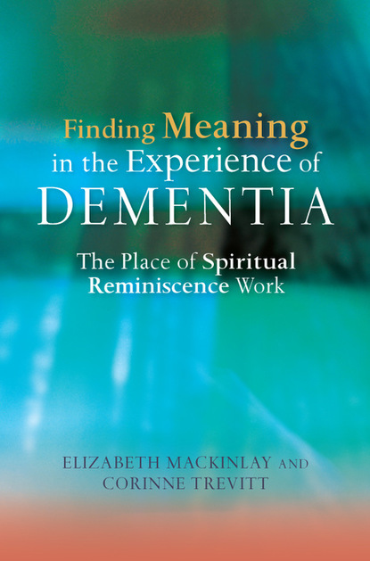 Elizabeth MacKinlay - Finding Meaning in the Experience of Dementia