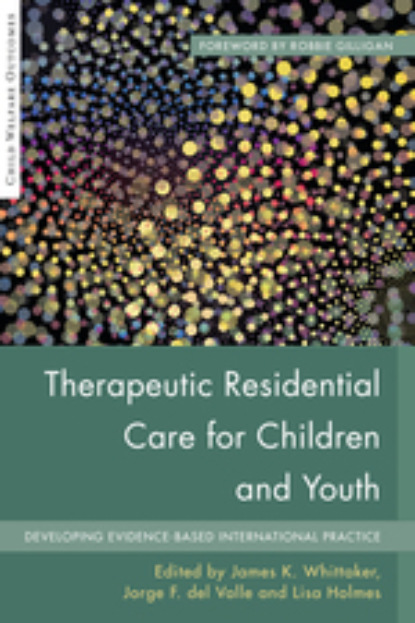 Группа авторов - Therapeutic Residential Care for Children and Youth