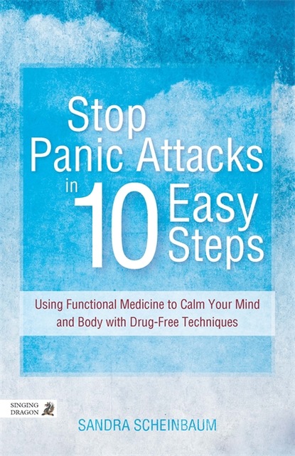 Sandra Scheinbaum — Stop Panic Attacks in 10 Easy Steps