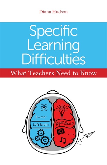 Diana Hudson - Specific Learning Difficulties - What Teachers Need to Know