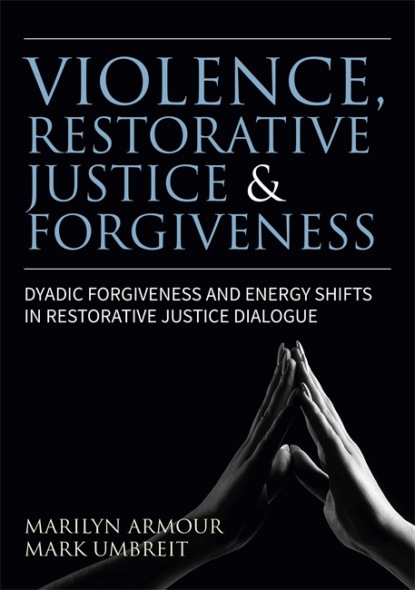 Mark S. Umbreit - Violence, Restorative Justice, and Forgiveness