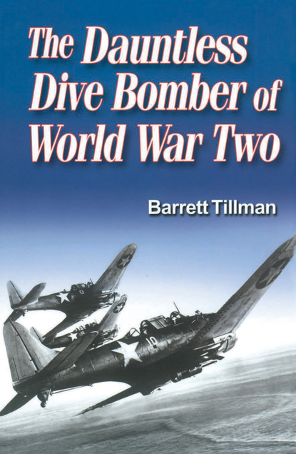 Barrett  Tillman - The Dauntless Dive Bomber of World War Two