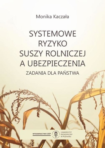 Monika Kaczała - Systemowe ryzyko suszy rolniczej a ubezpieczenia