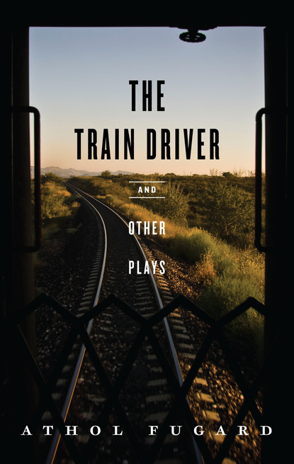 Athol Fugard - The Train Driver and Other Plays