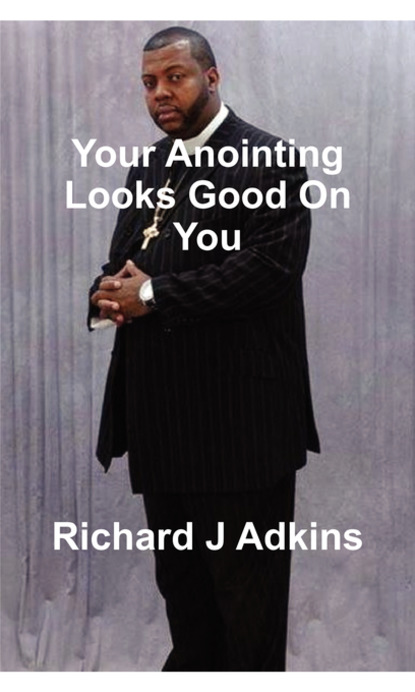 Richard Adkins - Your Anointing Looks Good On You