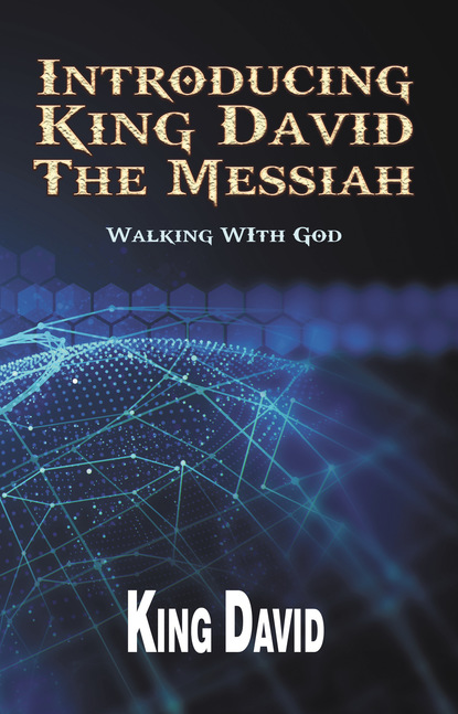 King Jr David - Introducing King David The Messiah:  Walking WIth God