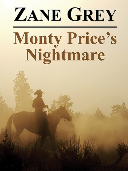 Zane Grey - Monty Price's Nightmare