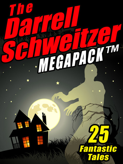 Darrell Schweitzer — The Darrell Schweitzer MEGAPACK ®