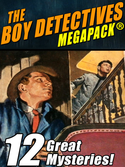 Bruce Campbell — The Boy Detectives MEGAPACK ®: 12 Great Mysteries