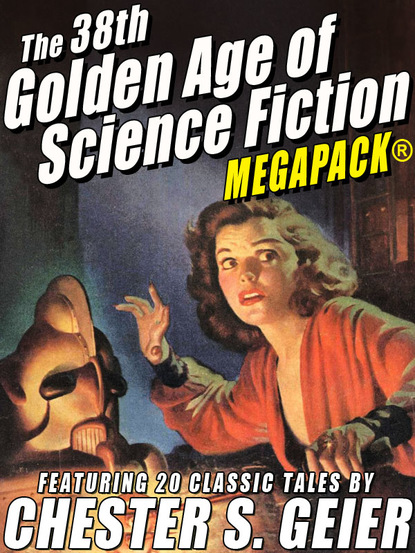 Chester S. Geier - The 38th Golden Age of Science Fiction MEGAPACK®: Chester S. Geier