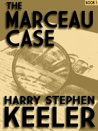 Harry Stephen Keeler - The Marceau Case