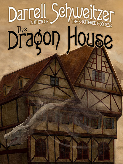 Darrell Schweitzer — The Dragon House