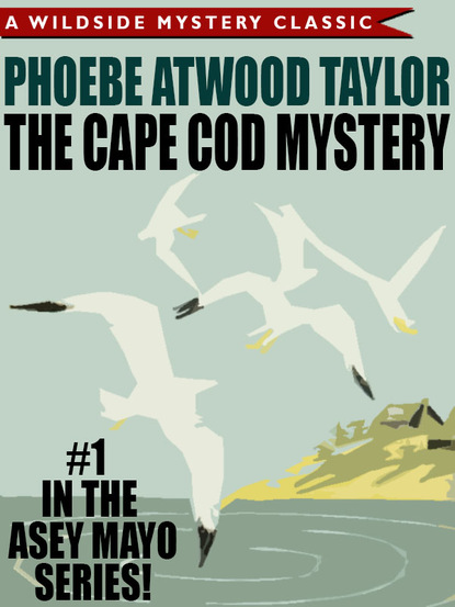 Phoebe Atwood Taylor — The Cape Cod Mystery: An Asey Mayo Mystery