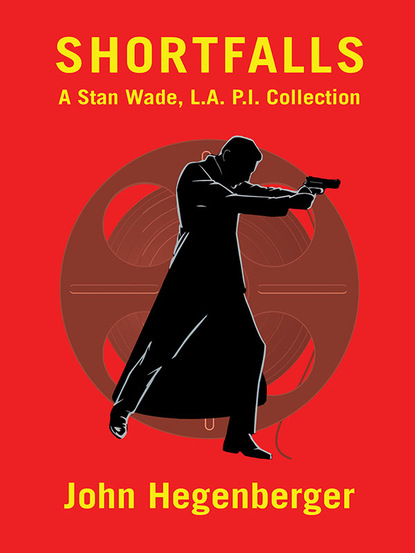 John Hegenberger — Shortfalls: A Stan Wade L.A. P.I. Collection