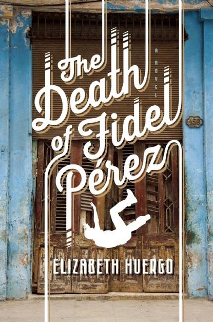 Elizabeth Huergo - The Death of Fidel Perez