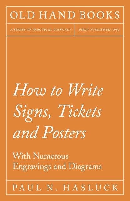 Paul N. Hasluck — How to Write Signs, Tickets and Posters - With Numerous Engravings and Diagrams