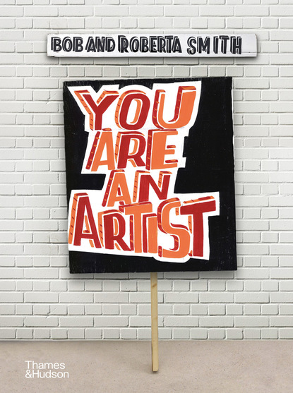 Bob and Roberta Smith - You Are an Artist