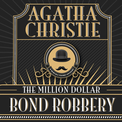 Agatha Christie - Hercule Poirot, The Million Dollar Bond Robbery (Unabridged)