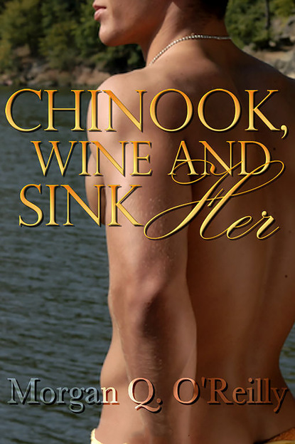 Morgan Q O'Reilly - Chinook, Wine and Sink Her