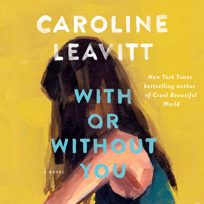 Caroline Leavitt — With or Without You (Unabridged)