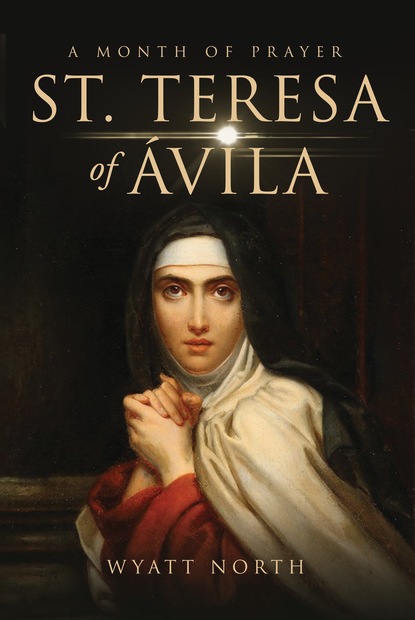 Wyatt North - St.Teresa of Ávila A Month of Prayer