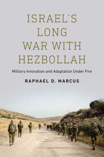 Raphael D. Marcus - Israel's Long War with Hezbollah