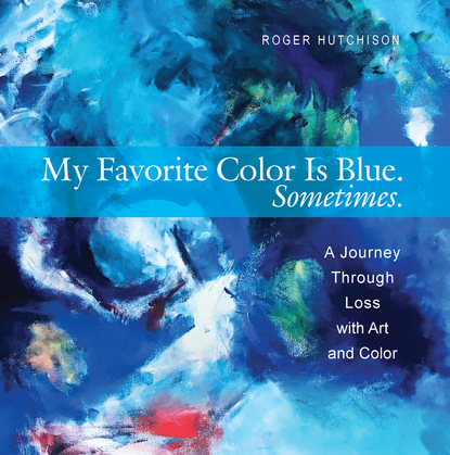 Roger Hutchison — My Favorite Color is Blue. Sometimes.