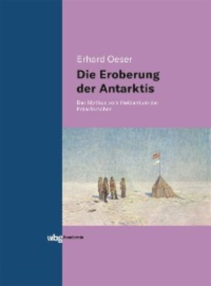 Erhard Oeser - Die Eroberung der Antarktis