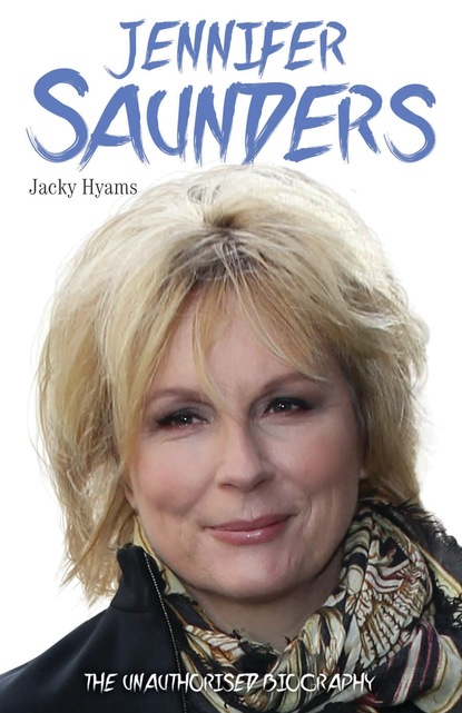 Jacky Hyams — Jennifer Saunders - The Unauthorised Biography of the Absolutely Fabulous Star