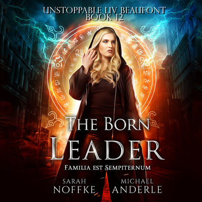 Ксюша Ангел - The Born Leader - Unstoppable Liv Beaufont, Book 12 (Unabridged)