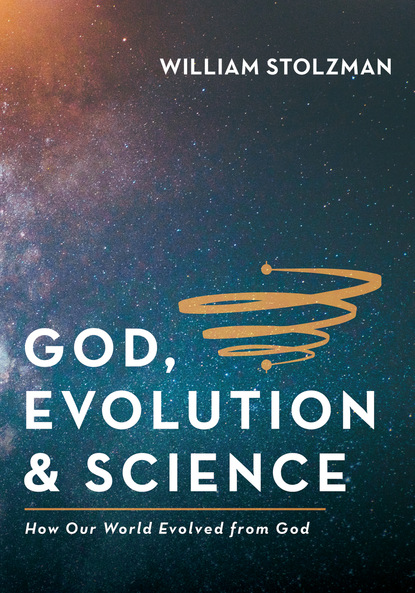 William Stolzman - God, Evolution & Science