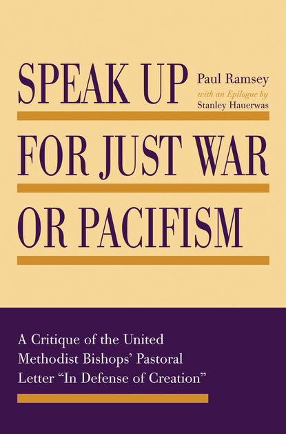 Paul Ramsey — Speak Up for Just War or Pacifism