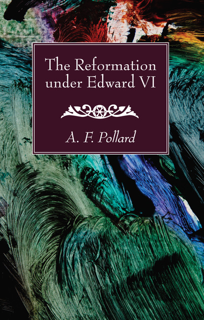 A. F. Pollard — The Reformation under Edward VI