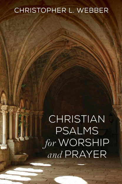 Christopher L. Webber — Christian Psalms for Worship and Prayer