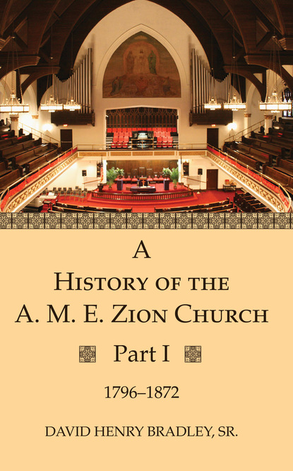 David Henry Bradley Sr. — A History of the A. M. E. Zion Church, Part 1