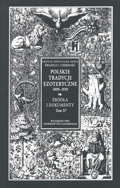 Группа авторов — Polskie Tradycje Ezoteryczne 1890-1939 Tom IV Źr?dła i dokumenty