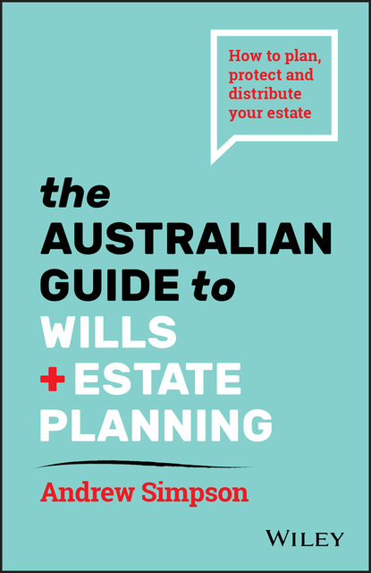 The Australian Guide to Wills and Estate Planning - Andrew Simpson